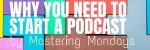 why you need a podcast